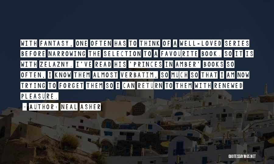 Neal Asher Quotes: With Fantasy, One Often Has To Think Of A Well-loved Series Before Narrowing The Selection To A Favourite Book. So