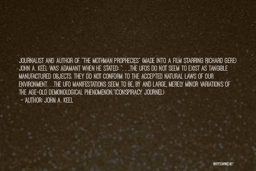 John A. Keel Quotes: Journalist And Author Of The Mothman Prophecies (made Into A Film Starring Richard Gere) John A. Keel Was Adamant When