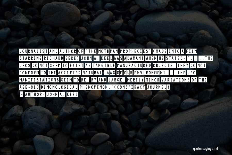 John A. Keel Quotes: Journalist And Author Of The Mothman Prophecies (made Into A Film Starring Richard Gere) John A. Keel Was Adamant When