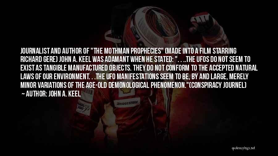 John A. Keel Quotes: Journalist And Author Of The Mothman Prophecies (made Into A Film Starring Richard Gere) John A. Keel Was Adamant When