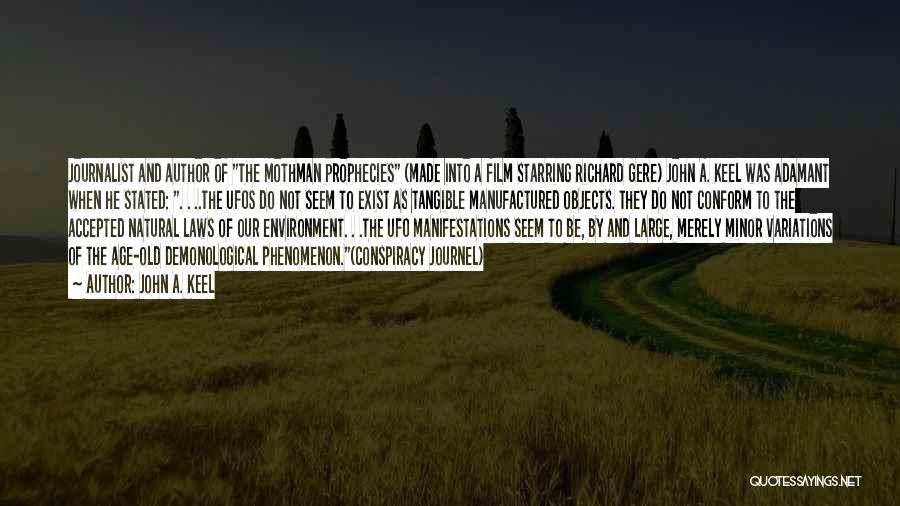 John A. Keel Quotes: Journalist And Author Of The Mothman Prophecies (made Into A Film Starring Richard Gere) John A. Keel Was Adamant When