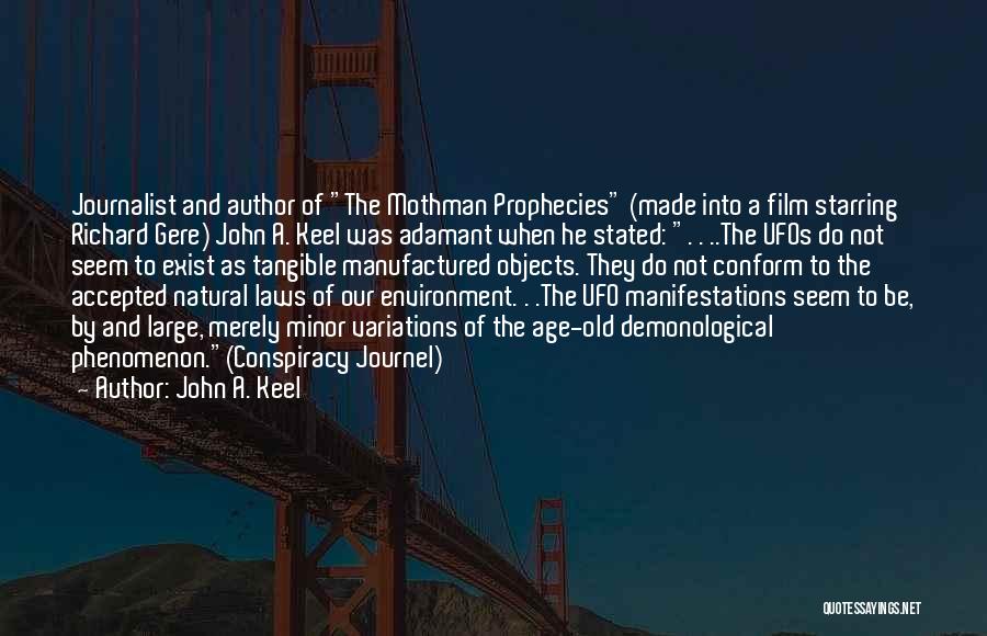 John A. Keel Quotes: Journalist And Author Of The Mothman Prophecies (made Into A Film Starring Richard Gere) John A. Keel Was Adamant When