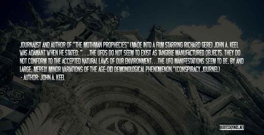 John A. Keel Quotes: Journalist And Author Of The Mothman Prophecies (made Into A Film Starring Richard Gere) John A. Keel Was Adamant When