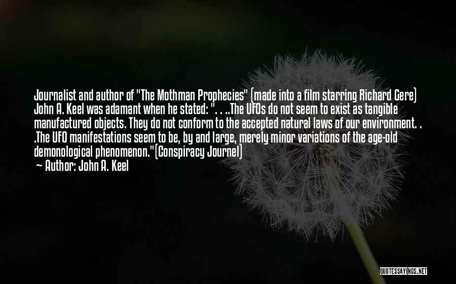 John A. Keel Quotes: Journalist And Author Of The Mothman Prophecies (made Into A Film Starring Richard Gere) John A. Keel Was Adamant When