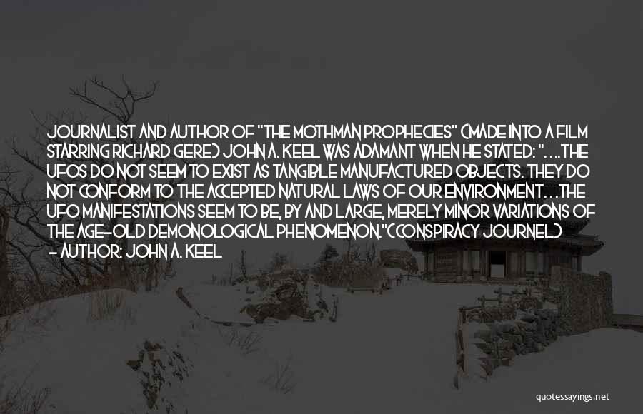 John A. Keel Quotes: Journalist And Author Of The Mothman Prophecies (made Into A Film Starring Richard Gere) John A. Keel Was Adamant When