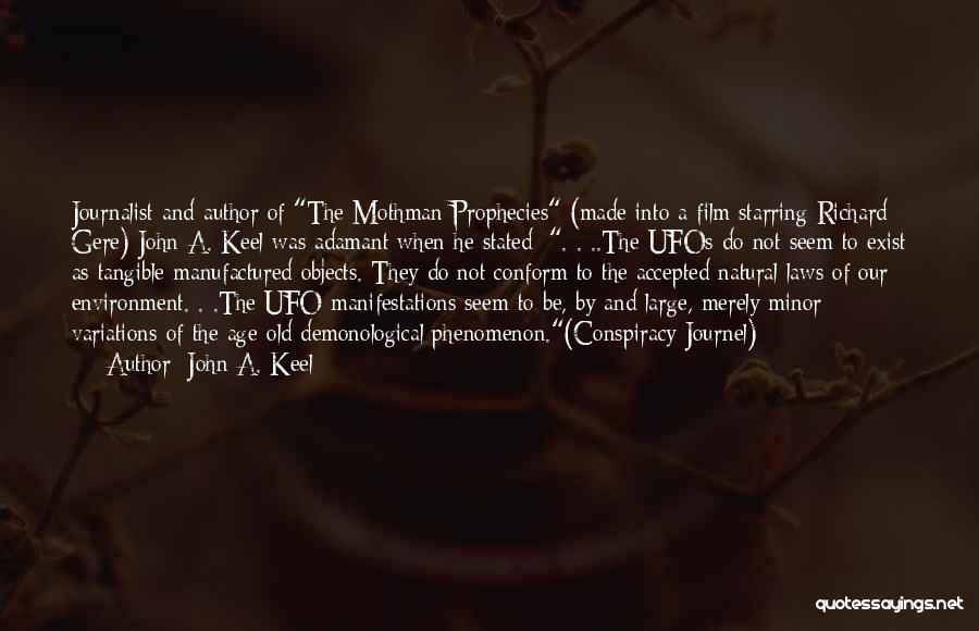 John A. Keel Quotes: Journalist And Author Of The Mothman Prophecies (made Into A Film Starring Richard Gere) John A. Keel Was Adamant When