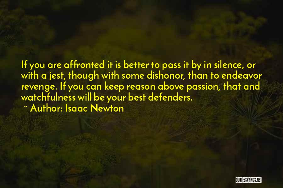 Isaac Newton Quotes: If You Are Affronted It Is Better To Pass It By In Silence, Or With A Jest, Though With Some