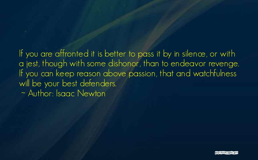 Isaac Newton Quotes: If You Are Affronted It Is Better To Pass It By In Silence, Or With A Jest, Though With Some