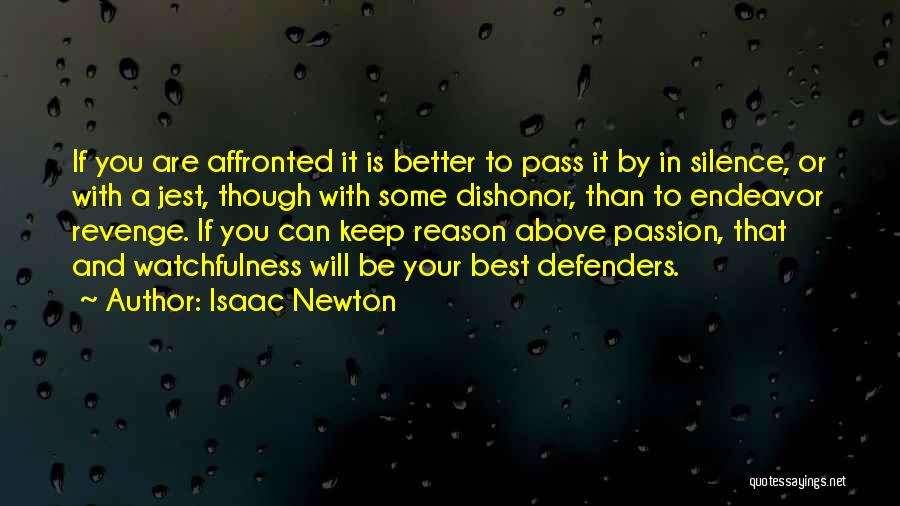 Isaac Newton Quotes: If You Are Affronted It Is Better To Pass It By In Silence, Or With A Jest, Though With Some