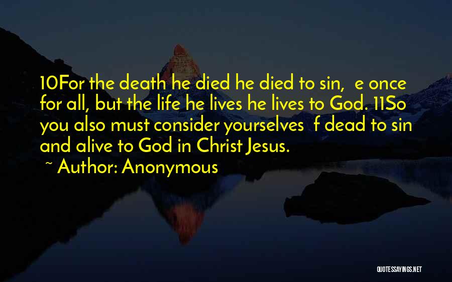 Anonymous Quotes: 10for The Death He Died He Died To Sin, E Once For All, But The Life He Lives He Lives