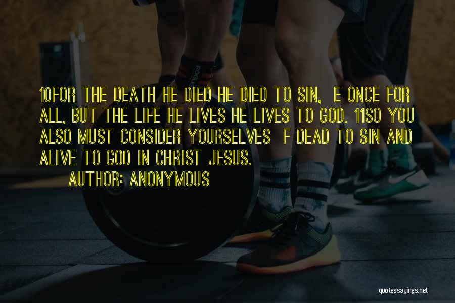 Anonymous Quotes: 10for The Death He Died He Died To Sin, E Once For All, But The Life He Lives He Lives