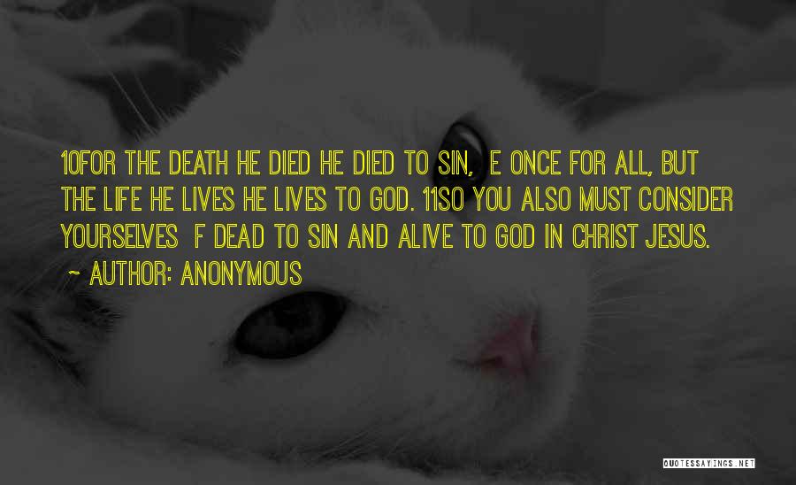 Anonymous Quotes: 10for The Death He Died He Died To Sin, E Once For All, But The Life He Lives He Lives