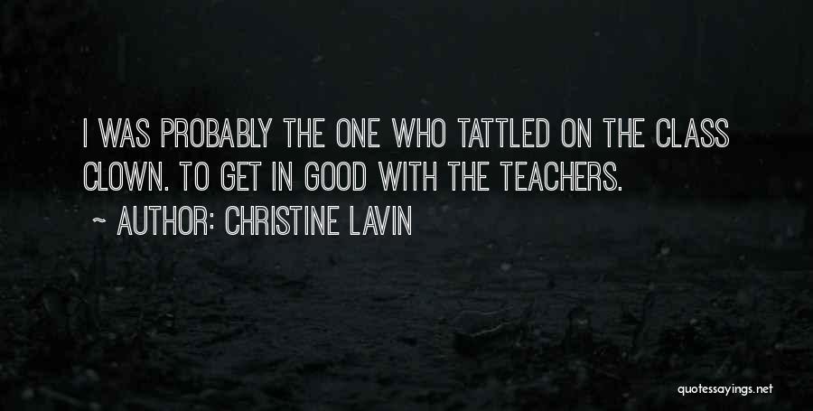 Christine Lavin Quotes: I Was Probably The One Who Tattled On The Class Clown. To Get In Good With The Teachers.