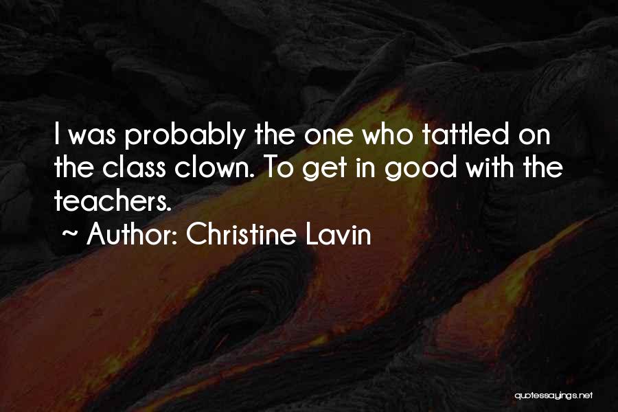 Christine Lavin Quotes: I Was Probably The One Who Tattled On The Class Clown. To Get In Good With The Teachers.