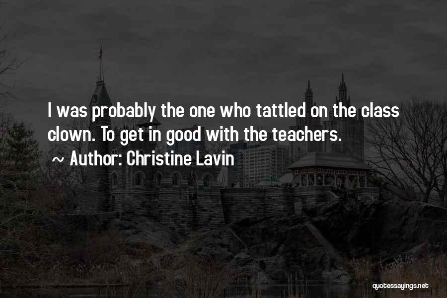 Christine Lavin Quotes: I Was Probably The One Who Tattled On The Class Clown. To Get In Good With The Teachers.