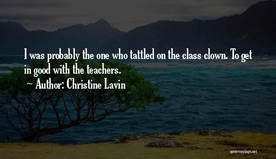 Christine Lavin Quotes: I Was Probably The One Who Tattled On The Class Clown. To Get In Good With The Teachers.