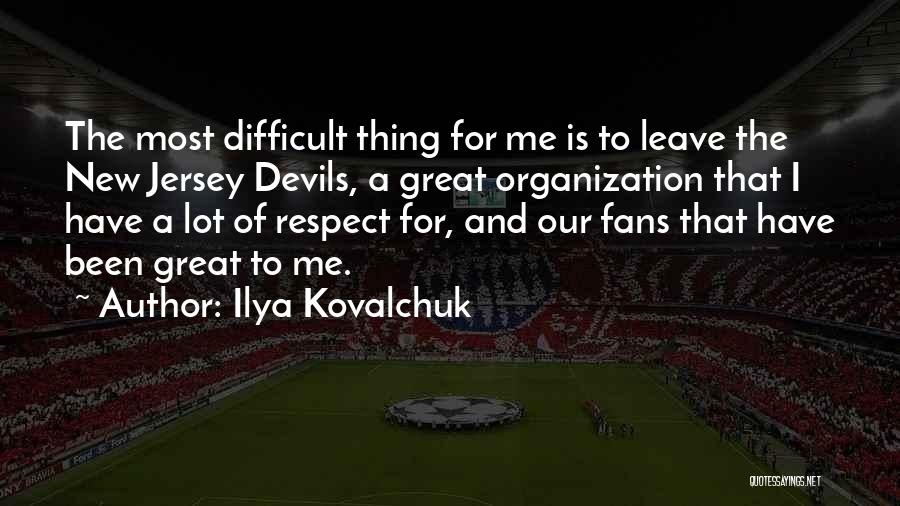 Ilya Kovalchuk Quotes: The Most Difficult Thing For Me Is To Leave The New Jersey Devils, A Great Organization That I Have A