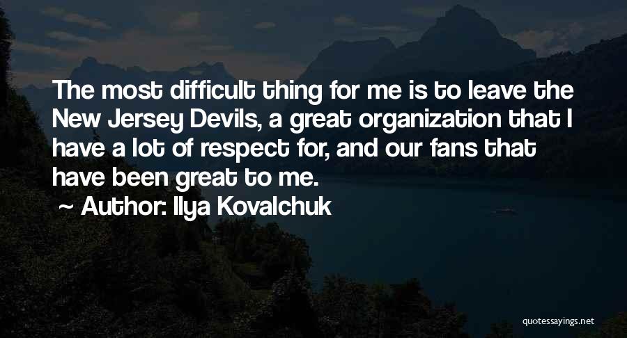 Ilya Kovalchuk Quotes: The Most Difficult Thing For Me Is To Leave The New Jersey Devils, A Great Organization That I Have A