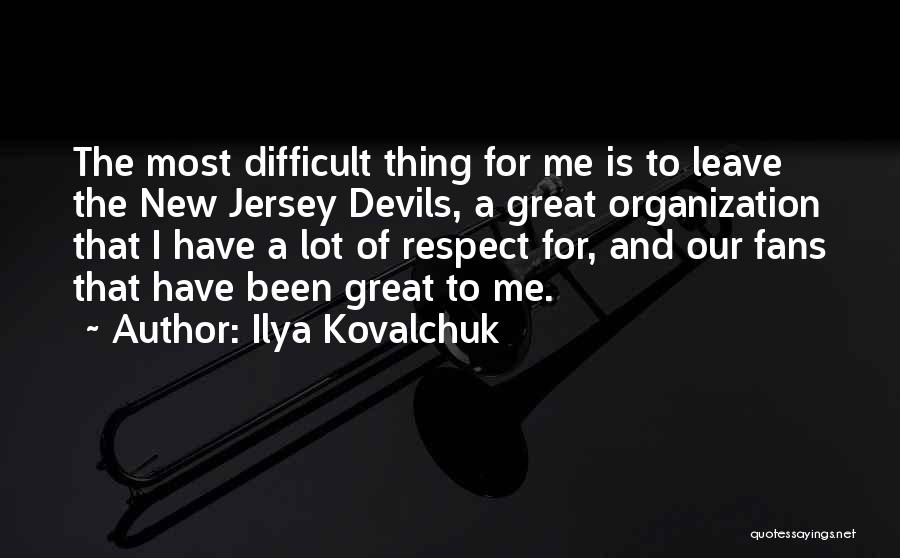 Ilya Kovalchuk Quotes: The Most Difficult Thing For Me Is To Leave The New Jersey Devils, A Great Organization That I Have A