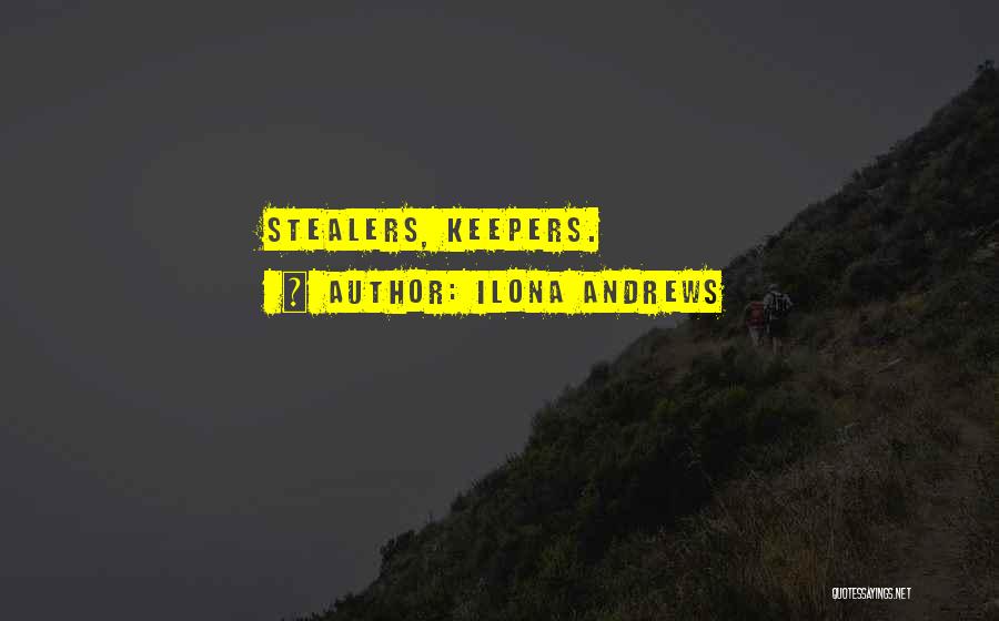 Ilona Andrews Quotes: Stealers, Keepers.