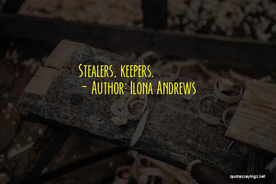 Ilona Andrews Quotes: Stealers, Keepers.