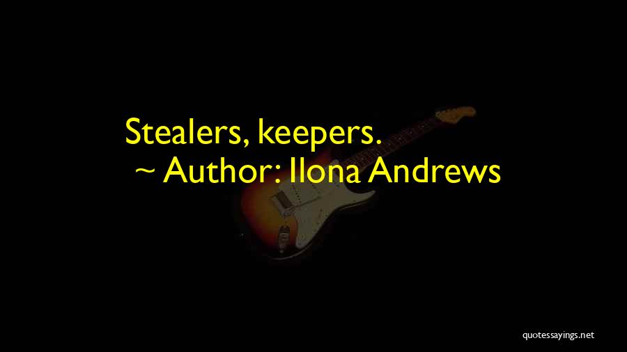 Ilona Andrews Quotes: Stealers, Keepers.