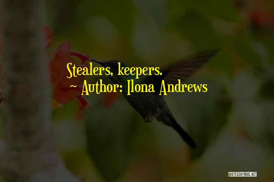 Ilona Andrews Quotes: Stealers, Keepers.