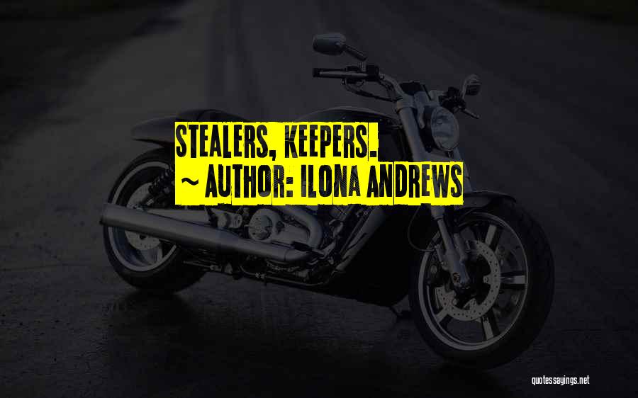 Ilona Andrews Quotes: Stealers, Keepers.