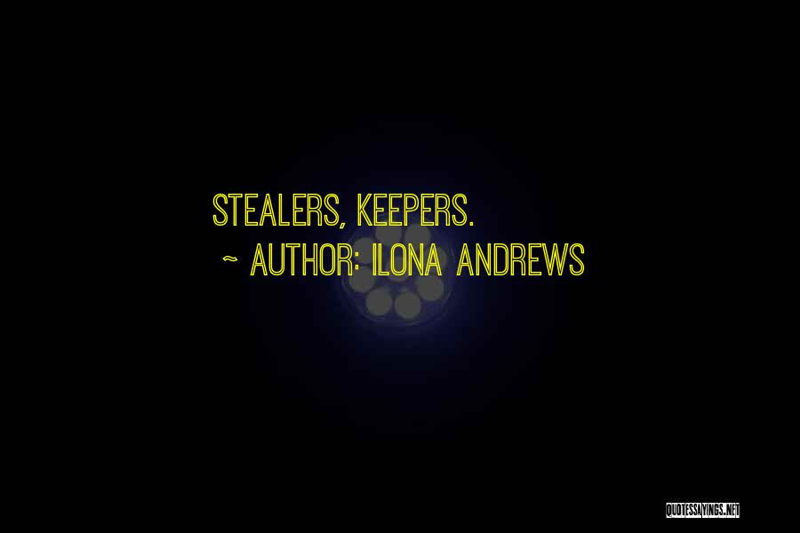 Ilona Andrews Quotes: Stealers, Keepers.