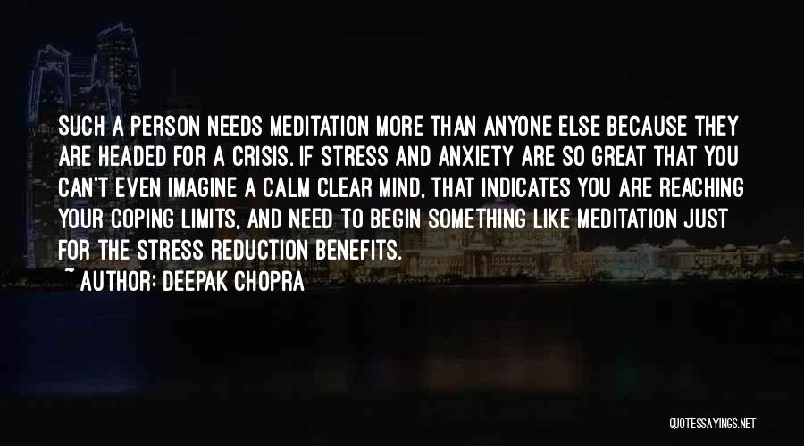 Deepak Chopra Quotes: Such A Person Needs Meditation More Than Anyone Else Because They Are Headed For A Crisis. If Stress And Anxiety