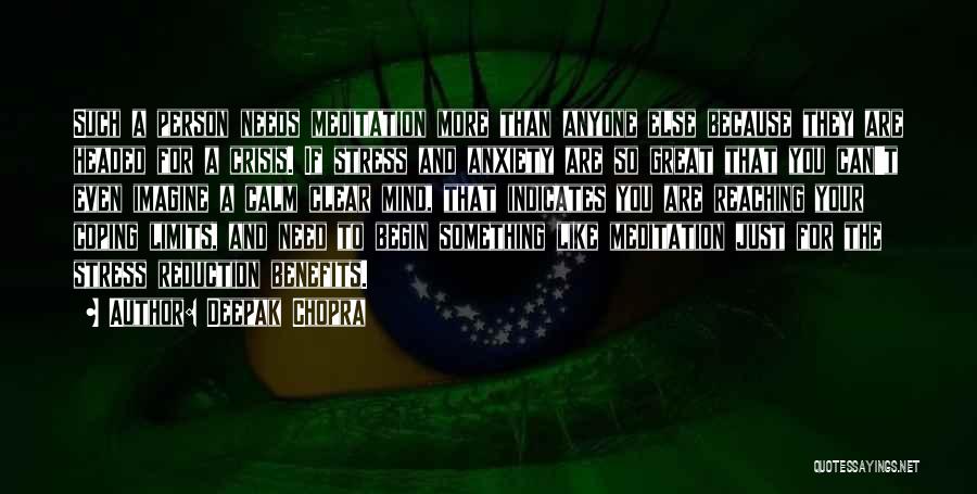 Deepak Chopra Quotes: Such A Person Needs Meditation More Than Anyone Else Because They Are Headed For A Crisis. If Stress And Anxiety