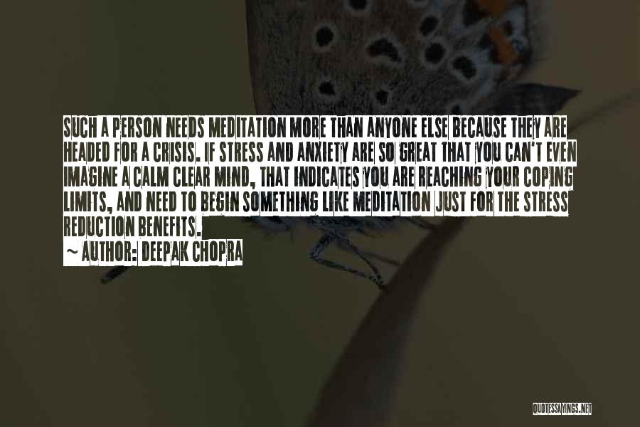 Deepak Chopra Quotes: Such A Person Needs Meditation More Than Anyone Else Because They Are Headed For A Crisis. If Stress And Anxiety