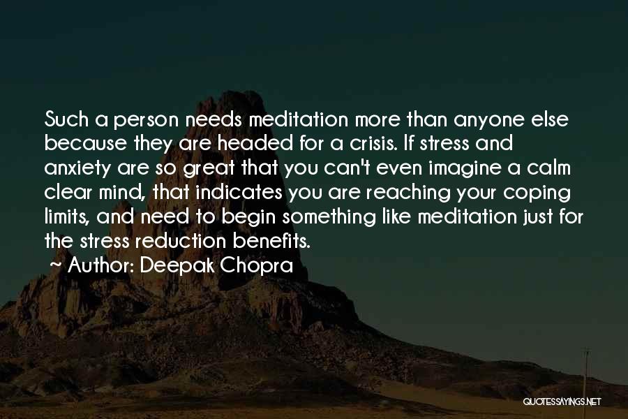 Deepak Chopra Quotes: Such A Person Needs Meditation More Than Anyone Else Because They Are Headed For A Crisis. If Stress And Anxiety