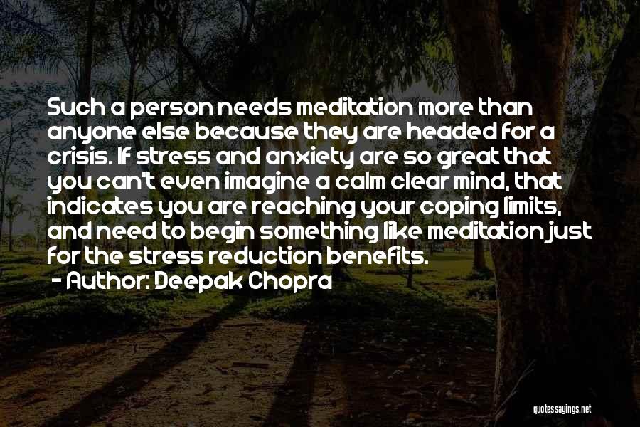 Deepak Chopra Quotes: Such A Person Needs Meditation More Than Anyone Else Because They Are Headed For A Crisis. If Stress And Anxiety