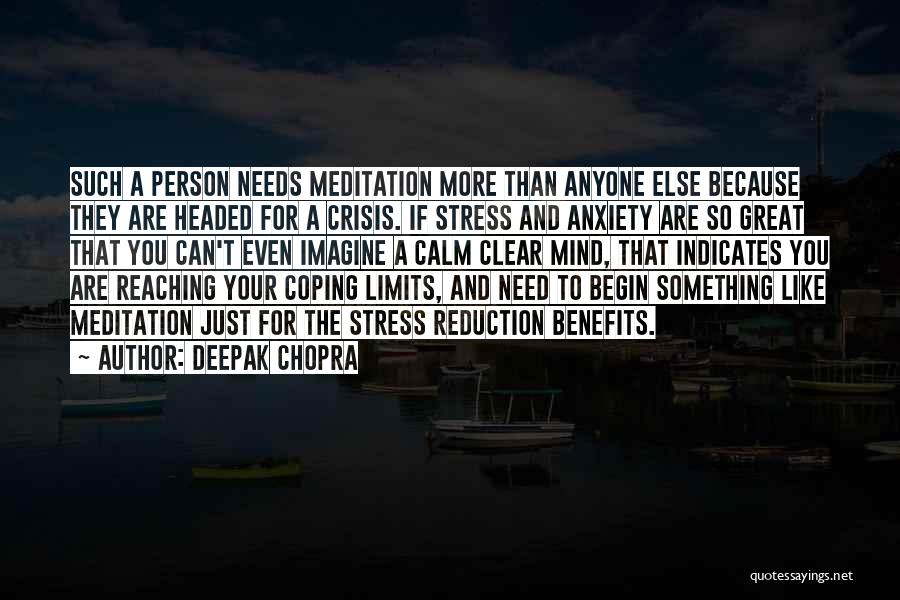 Deepak Chopra Quotes: Such A Person Needs Meditation More Than Anyone Else Because They Are Headed For A Crisis. If Stress And Anxiety