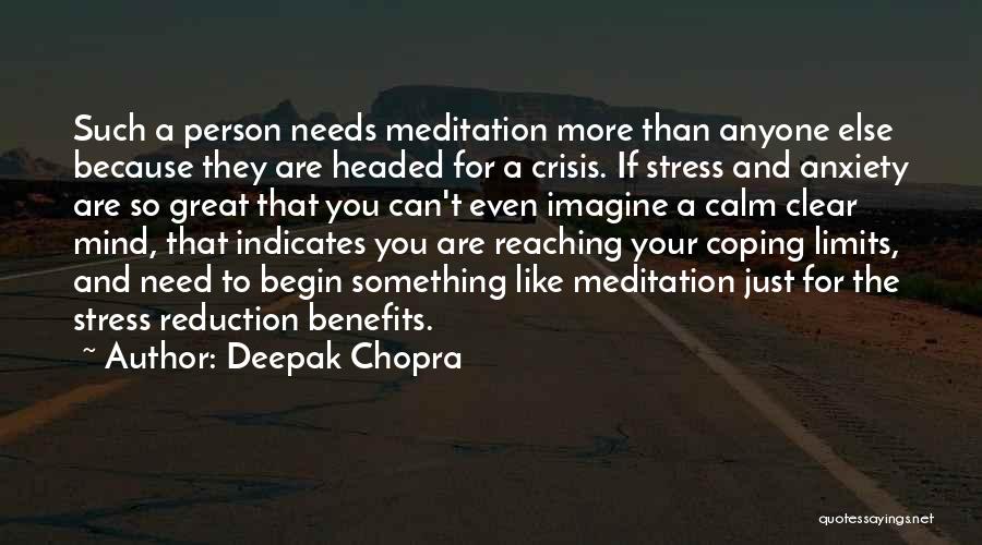 Deepak Chopra Quotes: Such A Person Needs Meditation More Than Anyone Else Because They Are Headed For A Crisis. If Stress And Anxiety