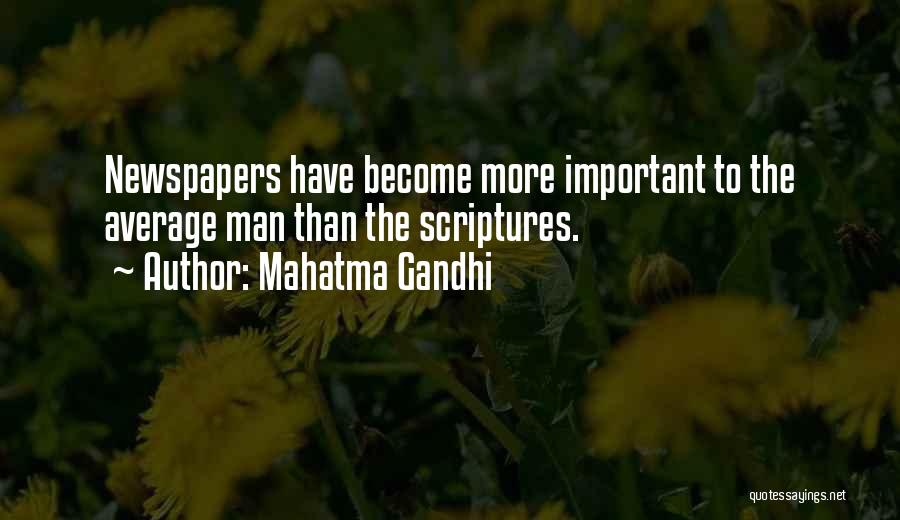 Mahatma Gandhi Quotes: Newspapers Have Become More Important To The Average Man Than The Scriptures.