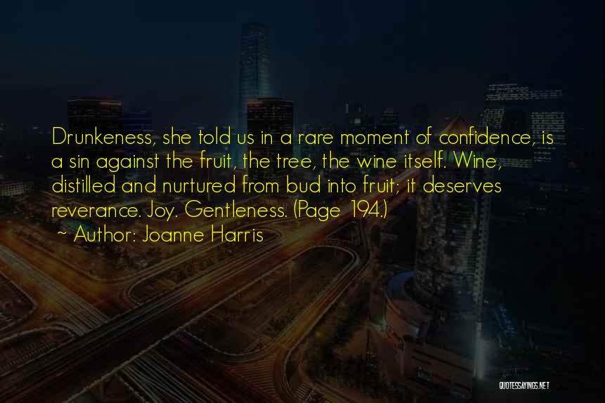 Joanne Harris Quotes: Drunkeness, She Told Us In A Rare Moment Of Confidence, Is A Sin Against The Fruit, The Tree, The Wine