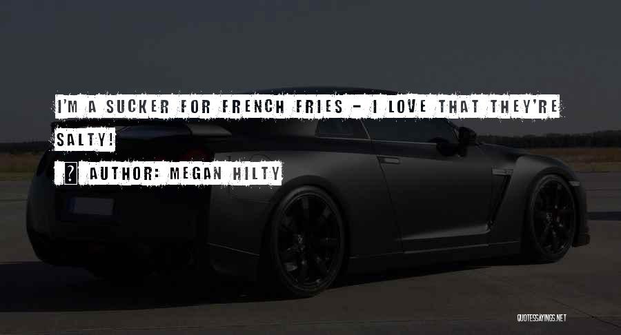 Megan Hilty Quotes: I'm A Sucker For French Fries - I Love That They're Salty!