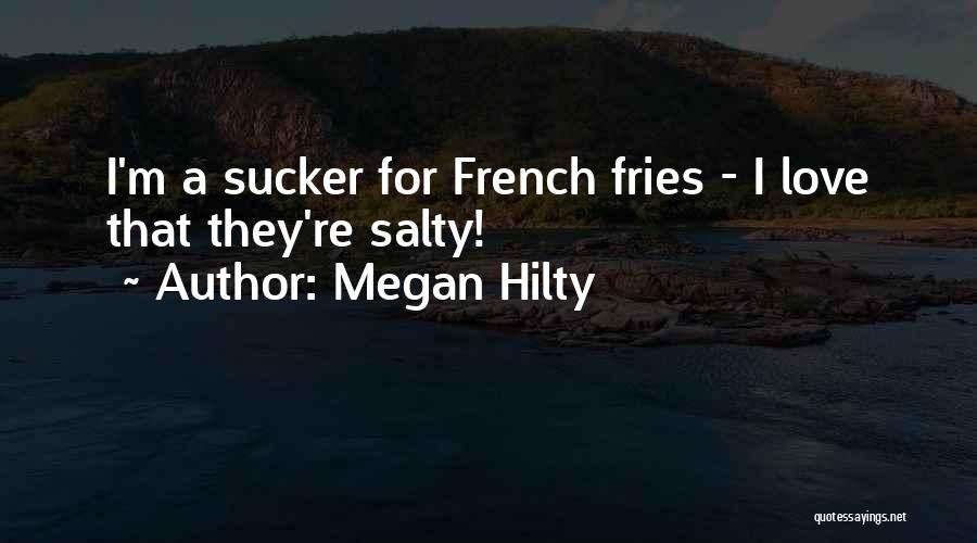 Megan Hilty Quotes: I'm A Sucker For French Fries - I Love That They're Salty!