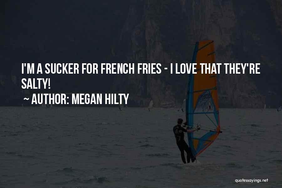 Megan Hilty Quotes: I'm A Sucker For French Fries - I Love That They're Salty!