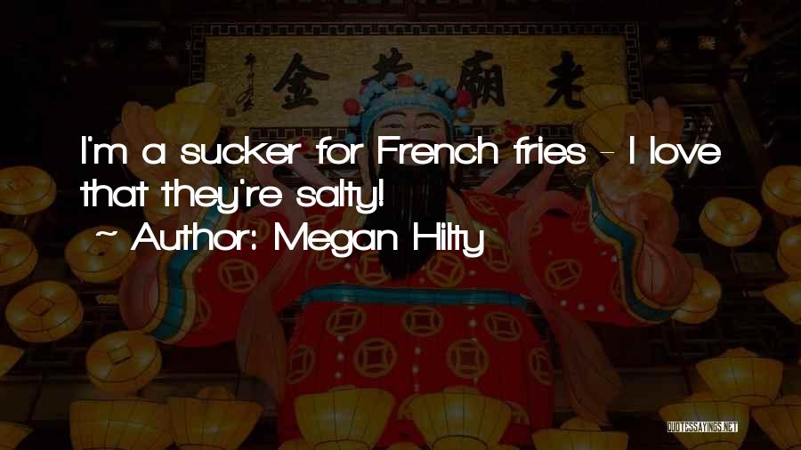 Megan Hilty Quotes: I'm A Sucker For French Fries - I Love That They're Salty!