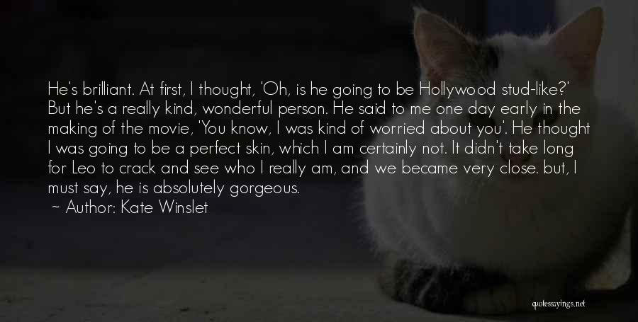 Kate Winslet Quotes: He's Brilliant. At First, I Thought, 'oh, Is He Going To Be Hollywood Stud-like?' But He's A Really Kind, Wonderful