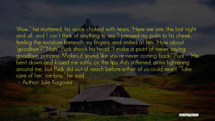 Julie Kagawa Quotes: Wow, He Muttered, His Voice Choked With Tears. Here We Are, The Last Night And All, And I Can't Think