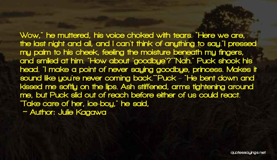 Julie Kagawa Quotes: Wow, He Muttered, His Voice Choked With Tears. Here We Are, The Last Night And All, And I Can't Think