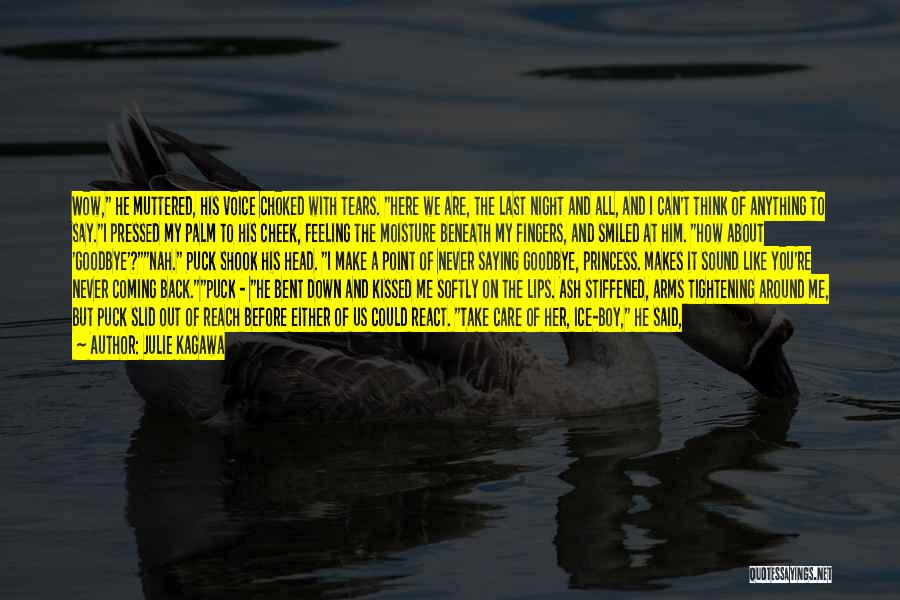 Julie Kagawa Quotes: Wow, He Muttered, His Voice Choked With Tears. Here We Are, The Last Night And All, And I Can't Think