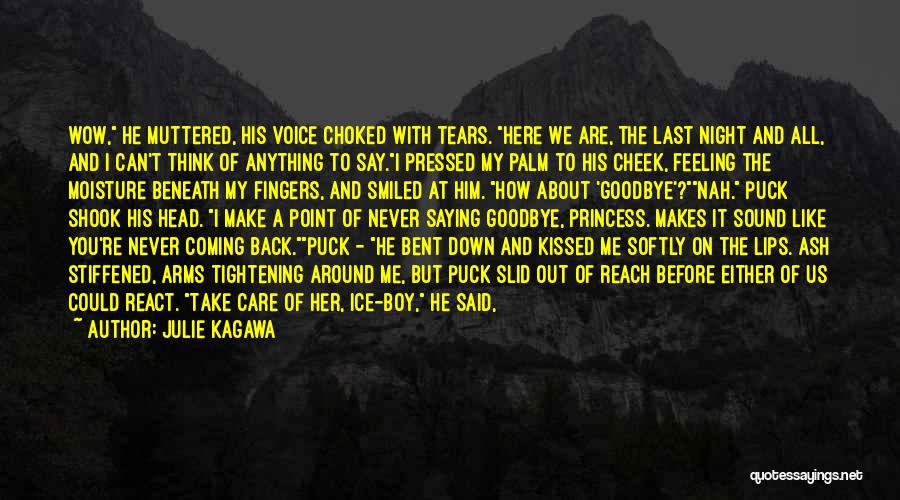 Julie Kagawa Quotes: Wow, He Muttered, His Voice Choked With Tears. Here We Are, The Last Night And All, And I Can't Think