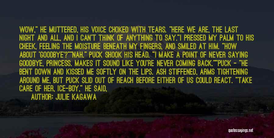 Julie Kagawa Quotes: Wow, He Muttered, His Voice Choked With Tears. Here We Are, The Last Night And All, And I Can't Think