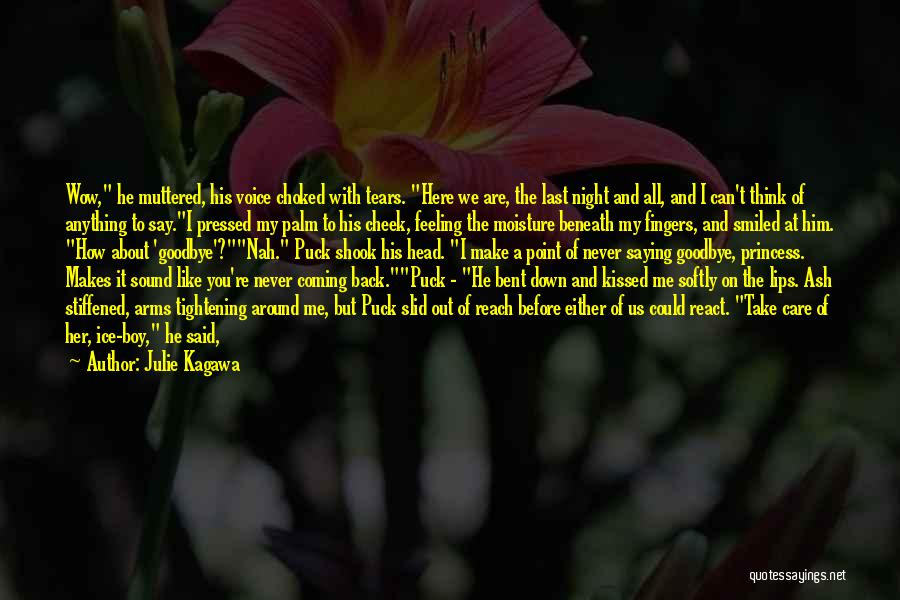 Julie Kagawa Quotes: Wow, He Muttered, His Voice Choked With Tears. Here We Are, The Last Night And All, And I Can't Think