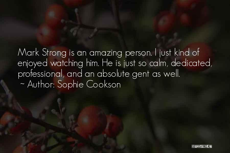 Sophie Cookson Quotes: Mark Strong Is An Amazing Person. I Just Kind Of Enjoyed Watching Him. He Is Just So Calm, Dedicated, Professional,